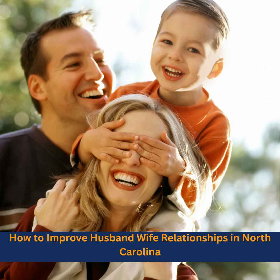 How to Improve Husband Wife Relationships in North Carolina