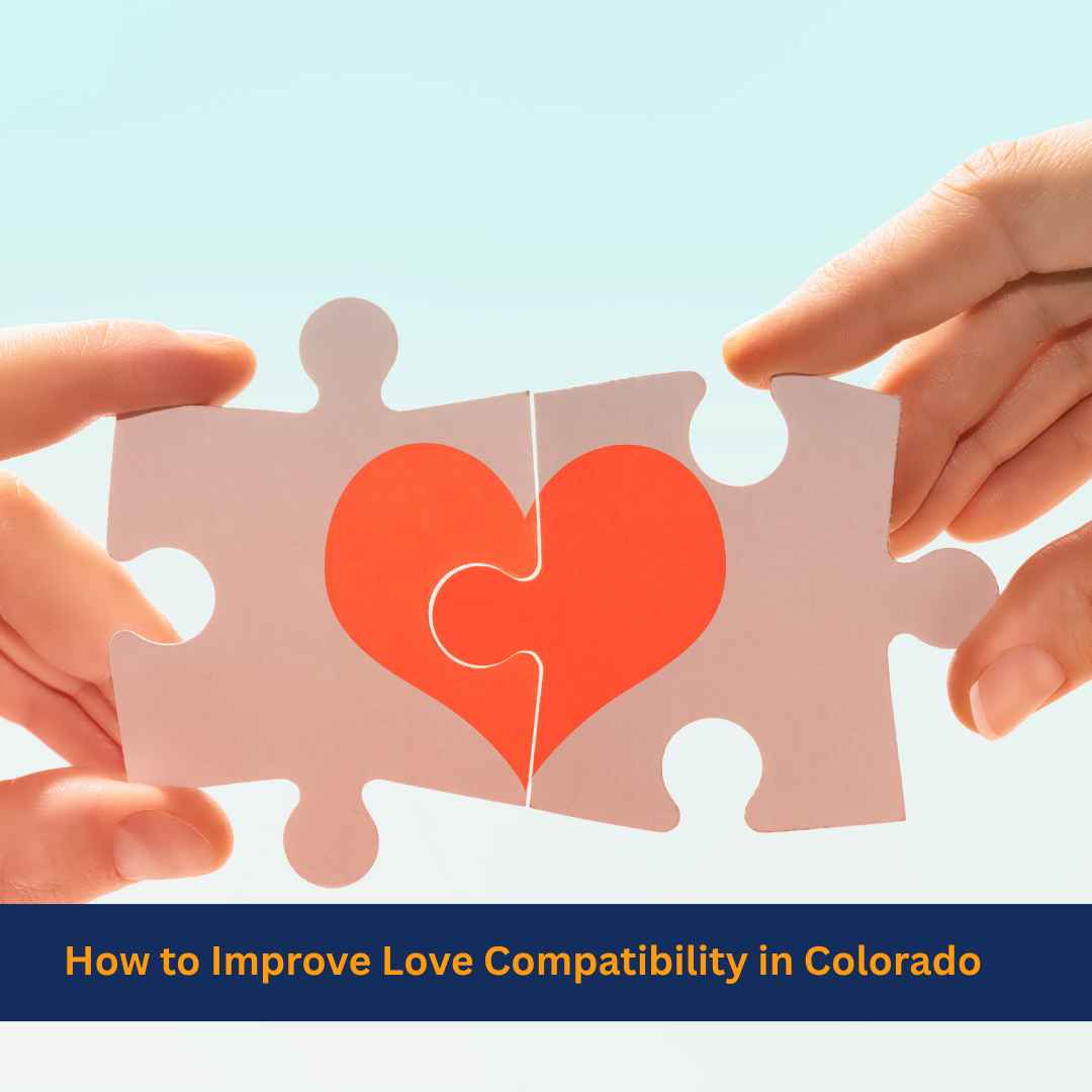 How to Improve Love Compatibility in Colorado​