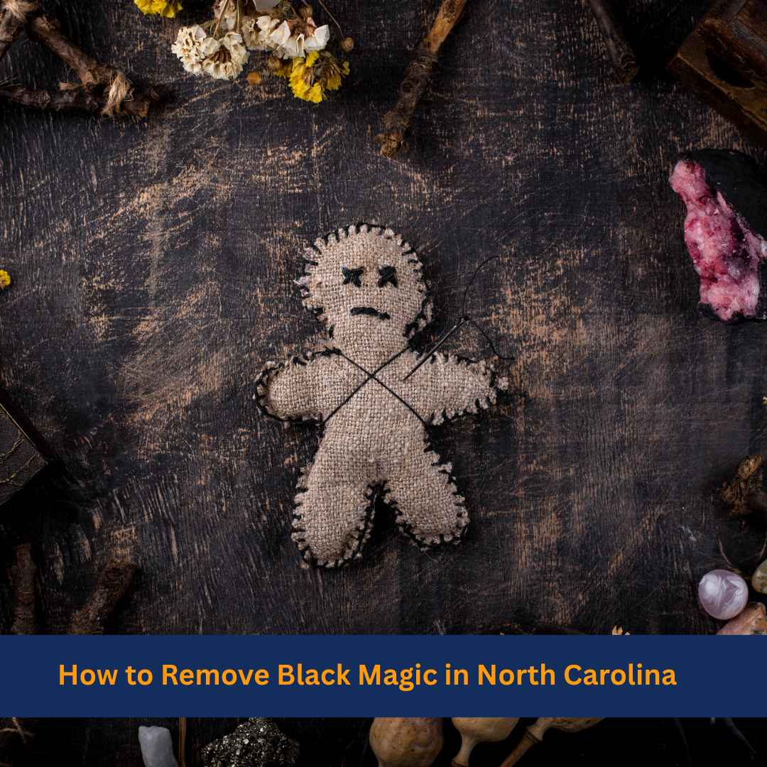 How to Remove Black Magic in North Carolina