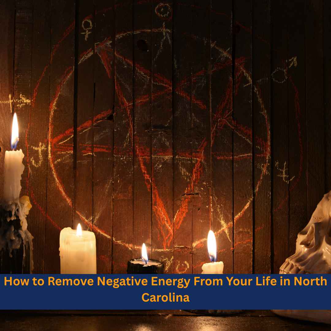 How to Remove Negative Energy From Your Life in North Carolina