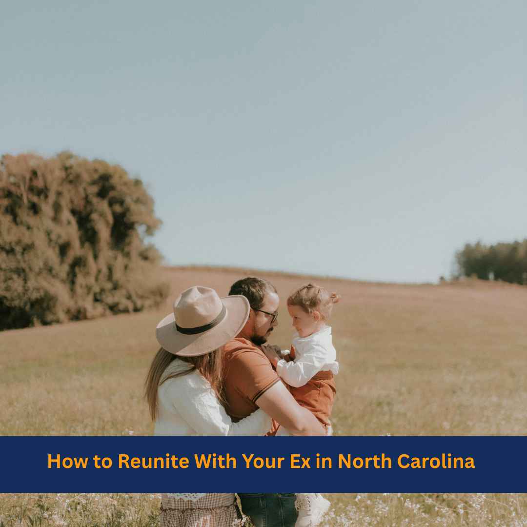 How to Reunite With Your Ex in North Carolina